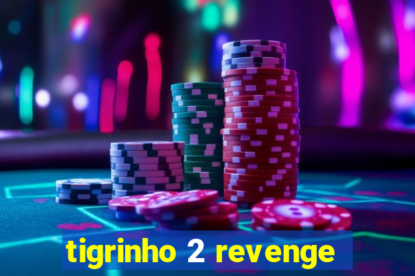 tigrinho 2 revenge